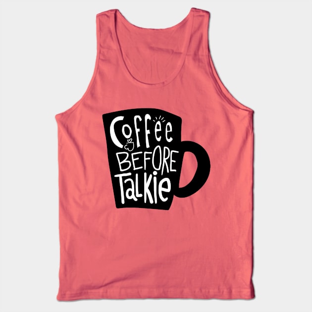 Coffee Before Talkie Tank Top by Mako Design 